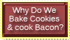 why do we bake cookies and cook bacon